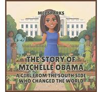 The Story of Michelle Obama: A Girl from the South Side Who Changed the World: 9 (Biography of Achievers for Kids Series 2)
