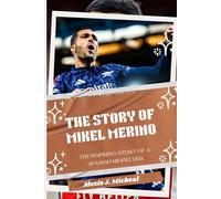 THE STORY OF MIKEL MERINO: From Spain to Arsenal: The inspiring story of a Spanish Midfielder