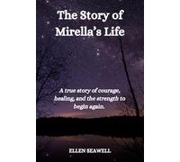 The Story of Mirella’s Life: A true story of courage, healing, and the strength to begin again.