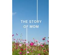 The Story of Mom: Life Story Journal: 500 Prompts for Mom to Tell Her Story + 20 About Me | Autobiography Memory Book for Mothers & Grandma | Family Keepsake Gift