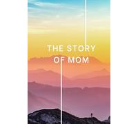 The Story of Mom: Mom Memory Book Life Story Journal: 500 Guided Prompts + 20 About Me | Record Childhood, Work, Love, Motherhood & Traditions | Gift for Mom