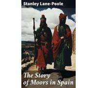 The Story Of Moors In Spain (ebook)