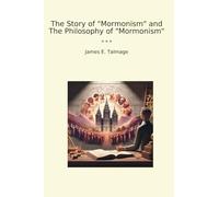 The Story of "Mormonism" and The Philosophy of "Mormonism" (Classic Books)