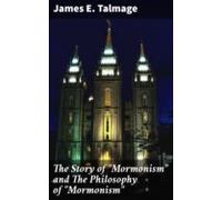 The Story Of Mormonism And The Philosophy Of Mormonism (ebook)
