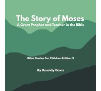The Story of Moses: A Great Prophet and Teacher in the Bible