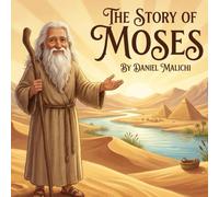 The Story of Moses: An Inspiring Retelling of the Exodus, The Ten Commandments, and the Journey of Faith for Children (Biblical Books From a First Person Point Of View)