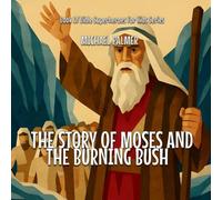 The Story Of Moses And The Burning Bush: 1 (Book of Bible Superheroes for Kids)