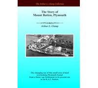 The Story of Mount Batten, Plymouth (The Arthur L Clamp Collection)