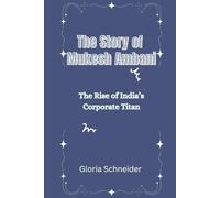 The Story of Mukesh Ambani: The Rise of India’s Corporate Titan