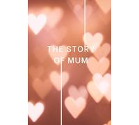 The Story of Mum: Memory Journal for Mum to Fill In: Guided Prompts & Questions | A Keepsake Gift from Daughter or Son | Ideal for Mum’s Birthday, Christmas or Mother’s Day
