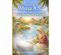 The Story of Musa A.S. Part 1: The Promise In The River