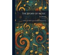 The Story of Music: An Historical Sketch of the Changes in Musical Form
