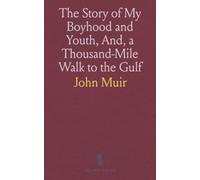 The Story of My Boyhood and Youth, And, a Thousand-Mile Walk to the Gulf