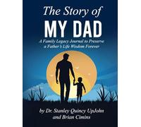 The Story of My Dad: A Family Legacy Journal to Preserve a Father’s Life Wisdom Forever