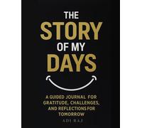 The Story of My Days: A Guided Journal to Write Today’s Story and Remember It for a Lifetime
