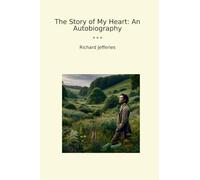 The Story of My Heart: An Autobiography (Classic Books)