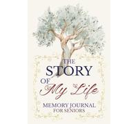 The Story of My Life: A Lifetime of Memories - A guided autobiographical journal designed for seniors to share their life stories with their families.