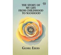 The Story Of My Life From Childhood To Manhood