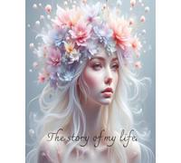 The Story of My Life Journal: A Collection of Memories, Reflections, and Life Lessons