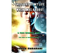 The Story of My Life When I Was a Robot: The Path to Conscious Living A True Spiritual Guide