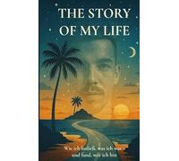 The Story of my Life: Wie ich losließ, was ich war- und fand, wer ich bin