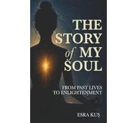The Story of My Soul: From Past Lives to Enlightenment