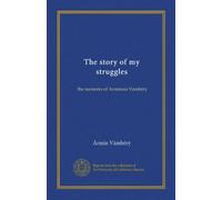 The story of my struggles (v.1): the memoirs of Arminuis Vambéry