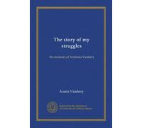 The story of my struggles (v.2): the memoirs of Arminuis Vambéry