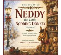 The Story of Neddy the Little Nodding Donkey (Illustrated): A Classic Toy Story Retold for a New Generation