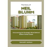 The Story of Neil Bluhm: Uncovering the Strategic Mind Behind Billion-Dollar Deals (Titans of Industry: Influential American Investors & Business Owners)