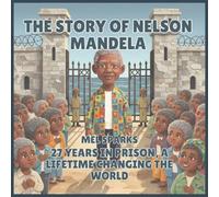 The Story of Nelson Mandela: 27 Years in Prison, a Lifetime Changing the World: 6 (Biography of Achievers for Kids Series 2)