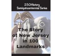 The Story of New Jersey In 100 Landmarks (250history Semiquincentennial)