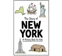 The Story of New York - A History Book for Kids: A Fun and Educational Illustrated New York History Book for Kids with Fast Facts and Easy Reading for Young Readers (US History for Kids)