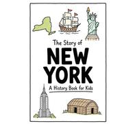 The Story of New York - A History Book for Kids: A Fun and Educational Illustrated New York History Book for Kids with Fast Facts and Easy Reading for Young Readers (US History for Kids)