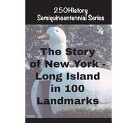 The Story of New York - Long Island In 100 Landmarks (250history Semiquincentennial)