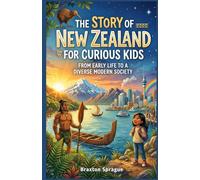 The Story of New Zealand for Curious Kids: From Early Life to a Diverse Modern Society