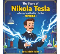 The Story of Nikola Tesla for Kids: A Fun and Inspiring Story for Kids (The Story of… for Kids Series)