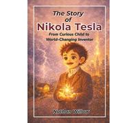 The Story of Nikola Tesla: From Curious Child to World-Changing Inventor