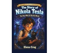 The Story of Nikola Tesla: The Boy Who Lit Up the World (Little Legends: True Stories Of World Changers)