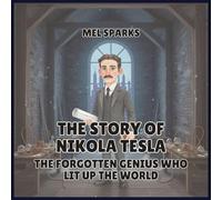 The Story of Nikola Tesla: The Forgotten Genius Who Lit Up the World: 7 (Biography of Achievers for Kids Series 2)
