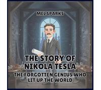 The Story of Nikola Tesla: The Forgotten Genius Who Lit Up the World: 7 (Biography of Achievers for Kids Series 2)