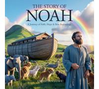 The Story of Noah: A Journey of Faith, Hope & New Beginnings: 9 (The Story of Important Figures in the Bible)