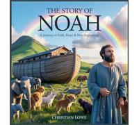 The Story of Noah: A Journey of Faith, Hope & New Beginnings: 9 (The Story of Important Figures in the Bible)