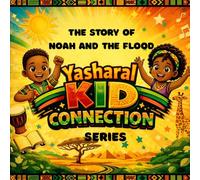 The Story of Noah and the Flood: Yasharal Kid Connection Series: A faith-based bible story book for ages 4-10