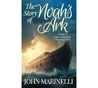 The Story of Noah's Ark: The Study of God's Judgement & Loving Grace