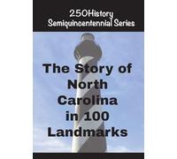 The Story of North Carolina In 100 Landmarks (250history Semiquincentennial)