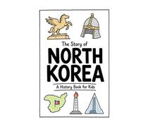 The Story of North Korea - A History Book for Kids: A Fun, Educational, and Illustrated Journey Through North Korean History for Children and Curious Minds (History for Kids)