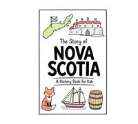The Story of Nova Scotia - A History Book for Kids: A Fun, Educational, and Illustrated Journey Through Nova Scotia History for Children and Curious Minds (History for Kids)