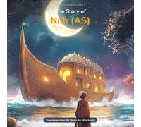 The Story of Nuh (AS): A Beautiful Quran Story for Children - Prophets of Light Book 2