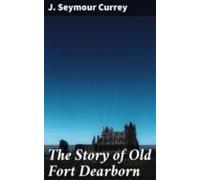 The Story Of Old Fort Dearborn (ebook)